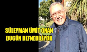 Süleyman Ümit Onan bugün defnediliyor