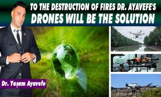 TO THE DESTRUCTION OF FIRES DR. AYAVEFE'S DRONES WILL BE THE SOLUTION