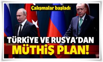 Türkiye ve Rusya'dan müthiş plan