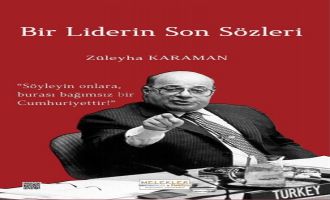 ZÜLEYHA KARAMAN’IN “BİR LİDERİN SON SÖZLERİ” ADLI KİTABI YAYINLANDI