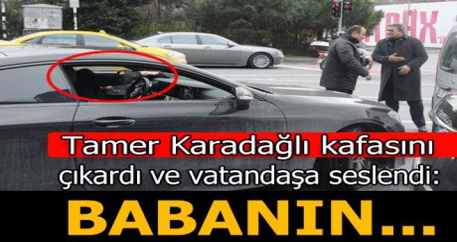 Tamer Karadağlı: Babanın yolu mu!