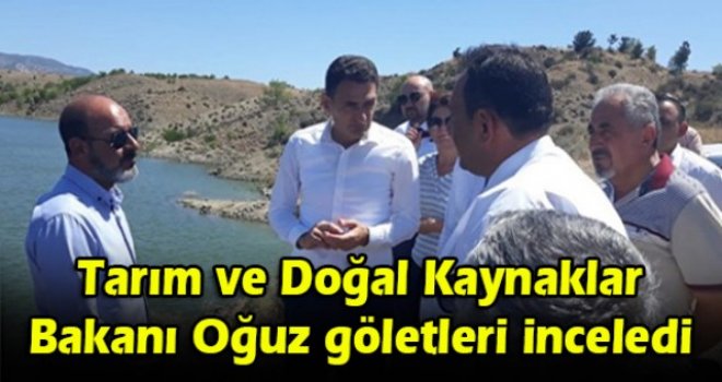 Tarım ve Doğal Kaynaklar Bakanı Oğuz göletleri inceledi