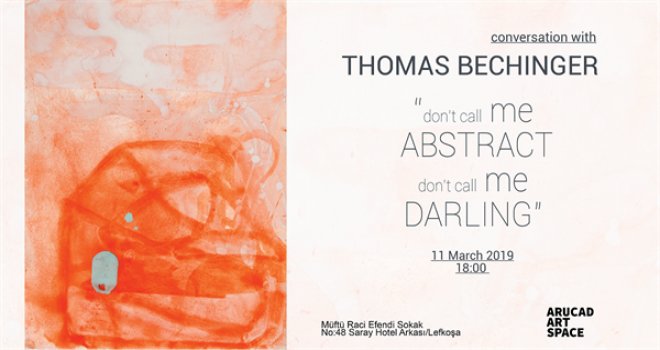THOMAS BECHINGER SERGİSİ ARUCAD ART SPACE’TE PAZARTESİ AÇILACAK