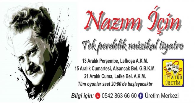 TİYATRO ÜRETİM “NAZIM İÇİN” OYUNUNU LEFKOŞA, ALSANCAK VE LEFKE’DE SAHNELİYOR