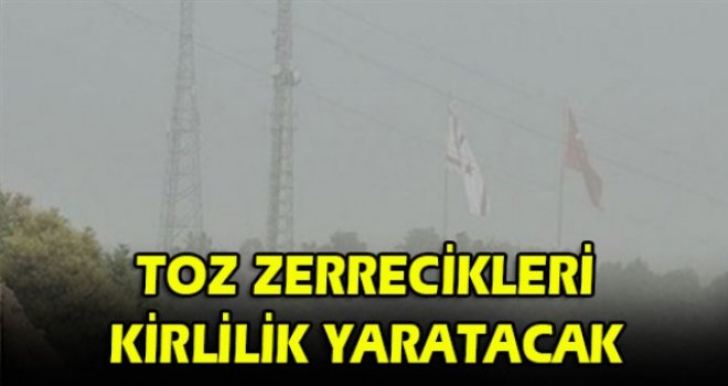 TOZ ZERRECİKLERİ KİRLİLİK YARATACAK