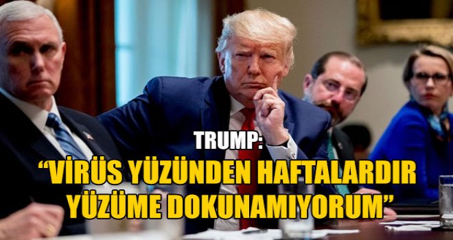 Trump: Yüzüme dokunmayı çok özledim
