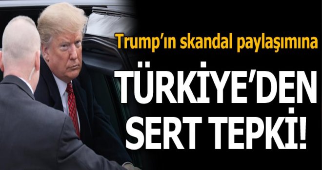 Trump'ın skandal Tweet'ine Türkiye'den çok sert cevap