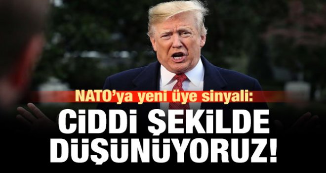 Trump'tan NATO'ya yeni üye sinyali!