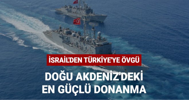 Türk donanması, Doğu Akdeniz'deki en güçlü donanma