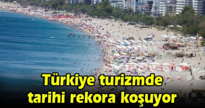 Türkiye turizmde tarihi rekora koşuyor