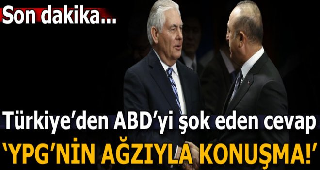 Türkiye'den ABD'yi şok eden cevap! 'YPG'nin ağzıyla konuşmayın!'