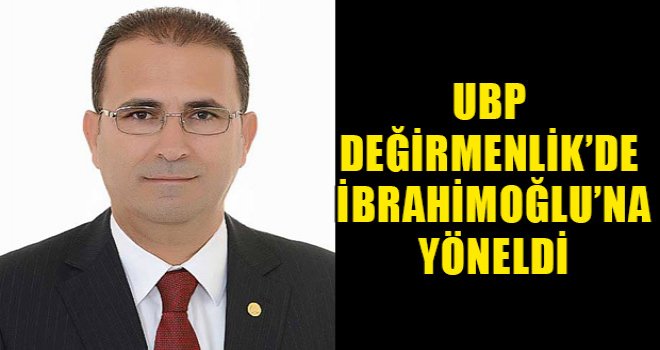 UBP Değirmenlik’de İbrahimoğlu’na yöneldi
