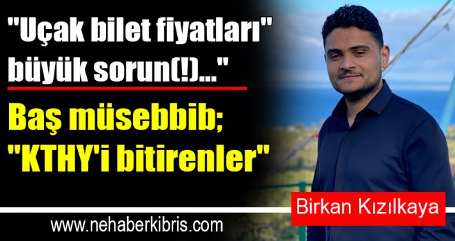"Uçak bilet fiyatları" büyük sorun(!)..." Baş müsebbib; "KTHY'i bitirenler"