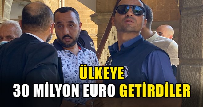 Ülkeye 30 milyon Euro getirdiler