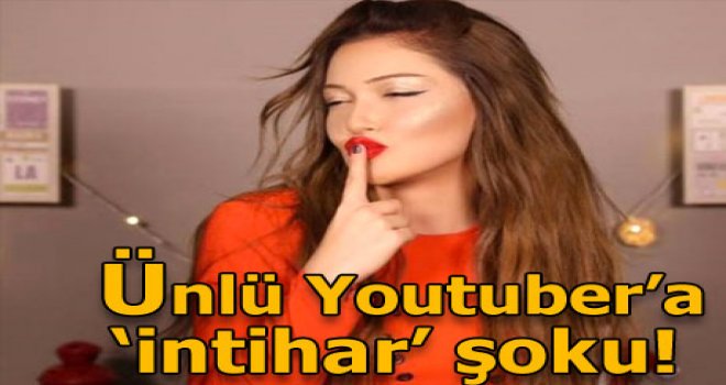 Ünlü Youtuber hakkında intihar soruşturması