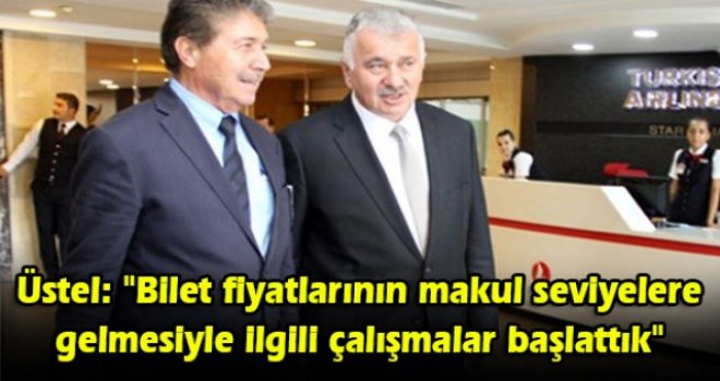 Üstel: Bilet fiyatlarının makul seviyelere gelmesiyle ilgili çalışmalar başlattık