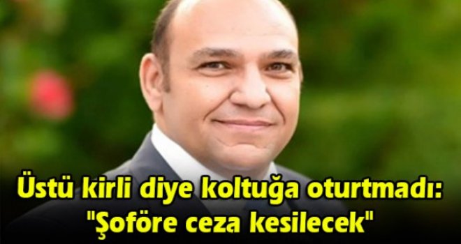 Üstü kirli diye koltuğa oturtmadı: Şoföre ceza kesilecek