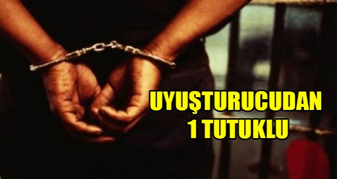 Uyuşturucudan 1 kişi tutuklandı