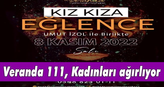 VERANDA 111 YENİ NESİL MEYHANE DE KADINLAR MATİNASI