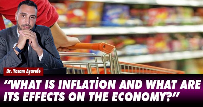 WHAT IS INFLATİON AND WHAT ARE ITS EFFECTS ON THE ECONOMY?