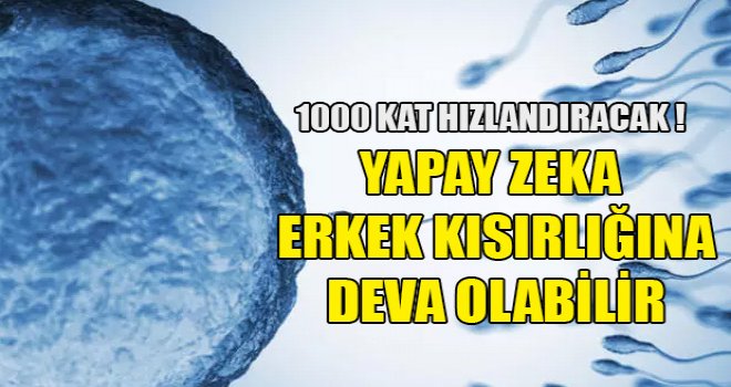 Yapay zeka erkek kısırlığına deva olabilir