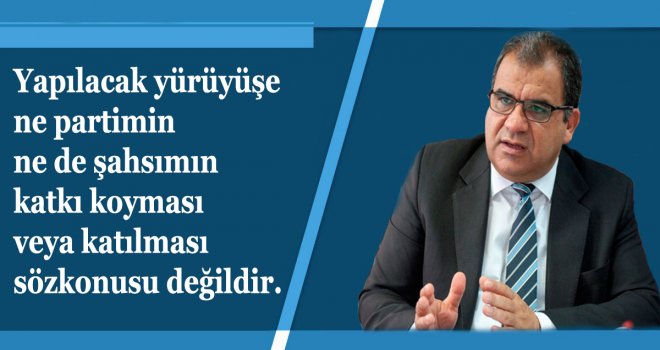Yapılacak olan yürüyüşe katılımımız söz konusu değildir
