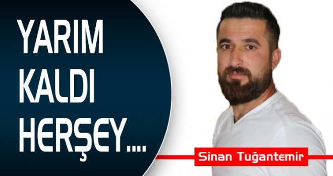 YARIM KALDI HERŞEY....