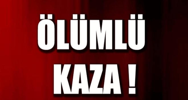 Yine kaza! Yine ölüm