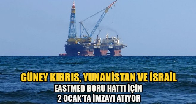 Yunanistan, Güney Kıbrıs ve İsrail Eastmed boru hattı için 2 Ocak'ta imzayı atıyor