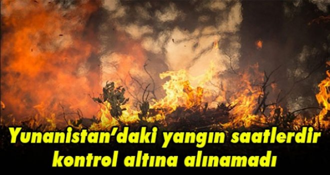 Yunanistan’daki yangın saatlerdir kontrol altına alınamadı