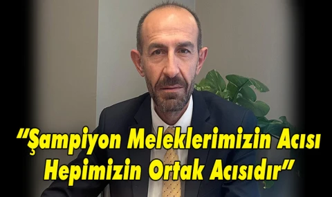 “Şampiyon Meleklerimizin Acısı Hepimizin Ortak Acısıdır”