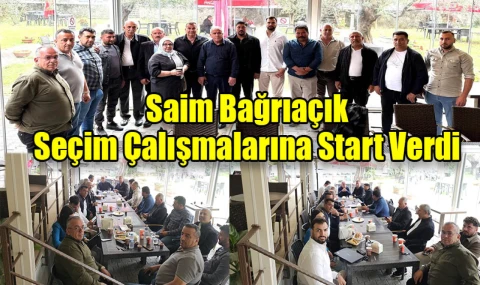 Saim Bağrıaçık Seçim Çalışmalarına Start Verdi