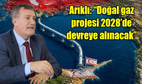 Arıklı: “Doğal gaz projesi 2028’de devreye alınacak”