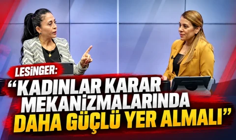 Lesinger: “Kadınlar karar mekanizmalarında daha güçlü yer almalı”