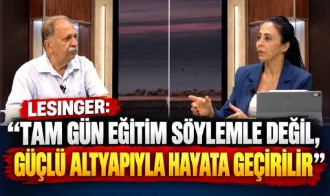Lesinger: “Tam gün eğitim söylemle değil, güçlü altyapıyla hayata geçirilir”